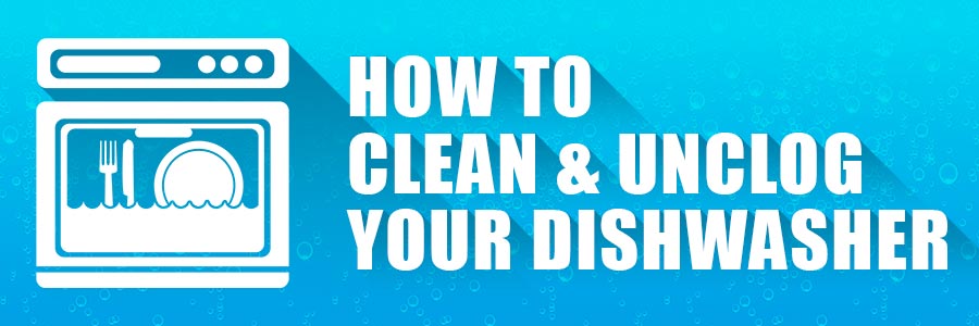 How to clean and unclog your dishwasher